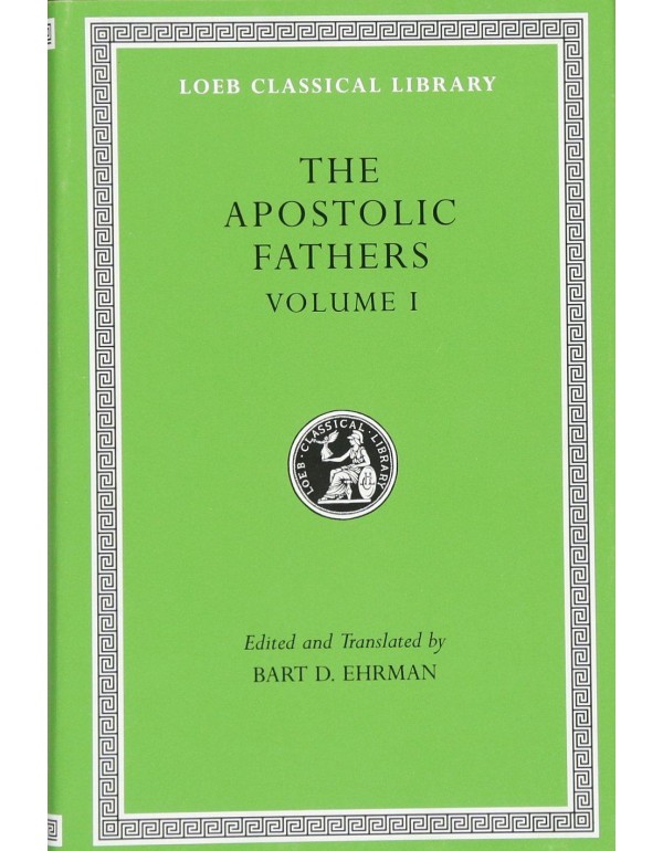 The Apostolic Fathers, Vol. 1: I Clement, II Cleme...