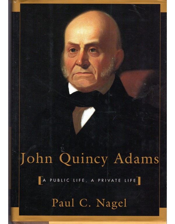 John Quincy Adams: A Public Life, A Private Life