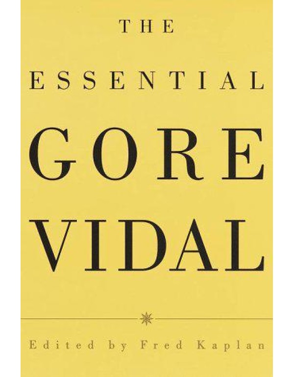 The Essential Gore Vidal : A Gore Vidal Reader