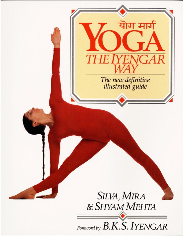 Yoga: The Iyengar Way: The New Definitive Illustra...