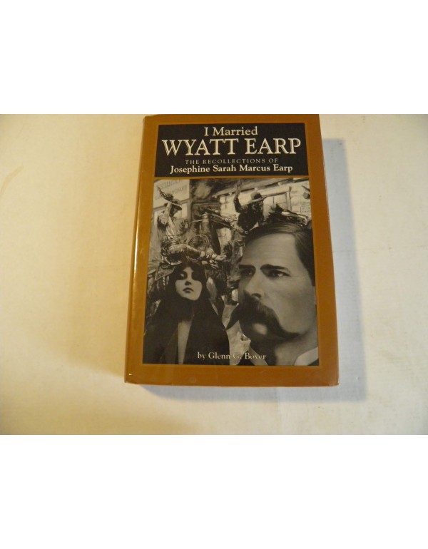 I Married Wyatt Earp: The Recollections of Josephi...