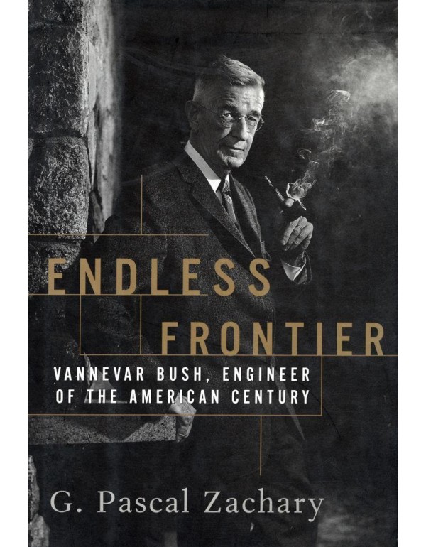 Endless Frontier: Vannevar Bush, Engineer of the A...