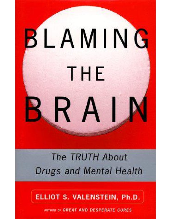 Blaming the Brain : The Truth About Drugs and Ment...