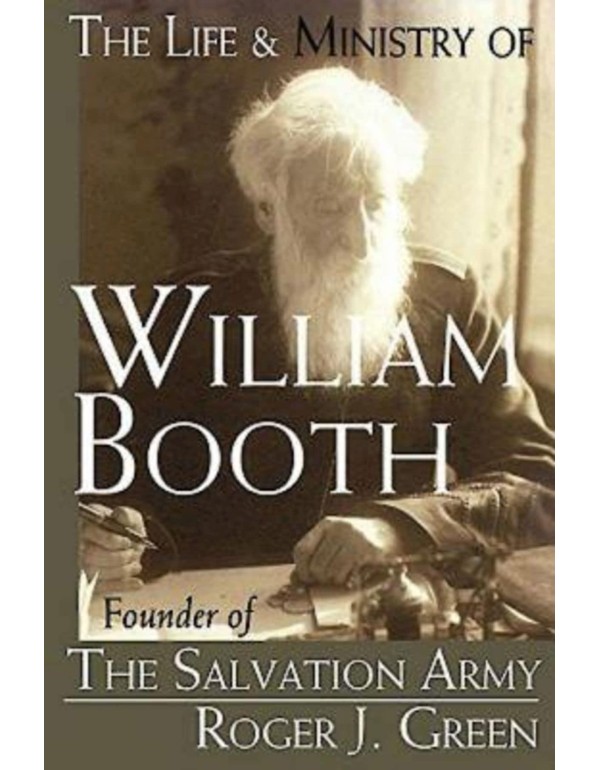 The Life & Ministry of William Booth: Founder of T...