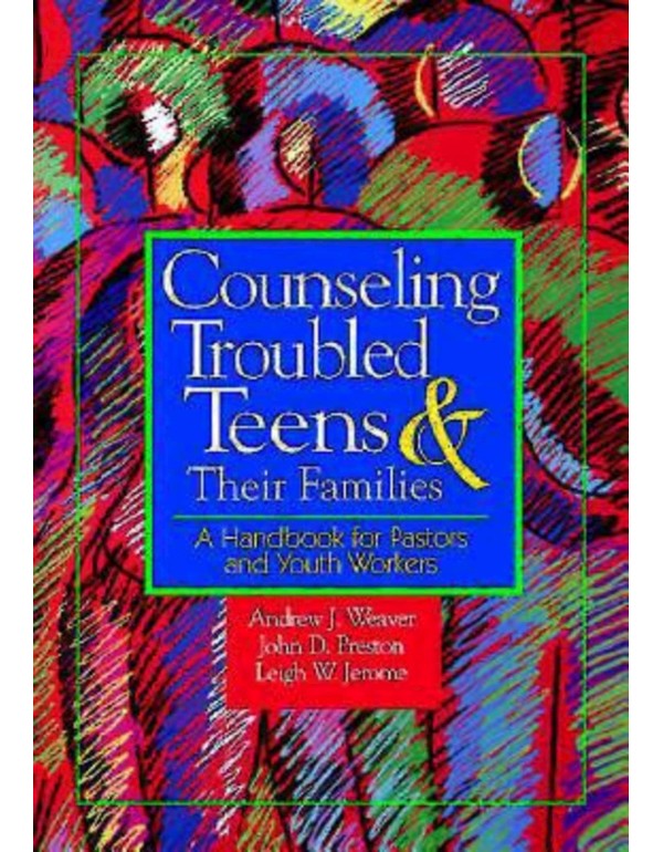 Counseling Troubled Teens & Their Families: A Hand...