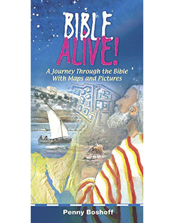 Bible Alive: A Journey Through the Bible With Maps...