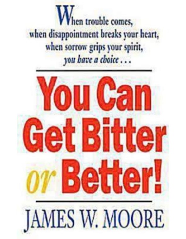 You Can Get Bitter or Better!: When Trouble Comes,...