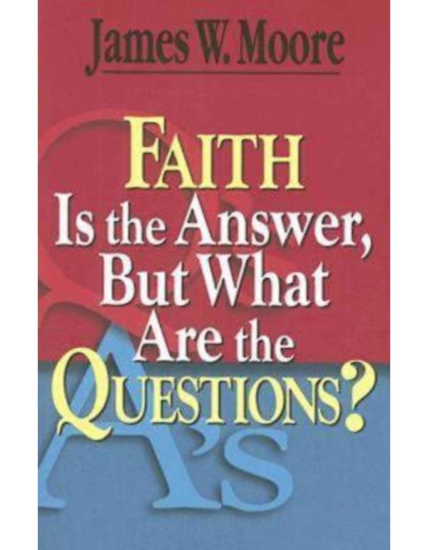 Faith Is the Answer, But What Are the Questions?