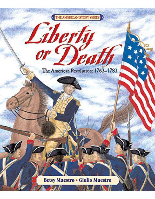 Liberty or Death: The American Revolution: 1763-17...