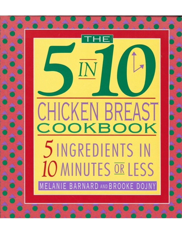 The 5 in 10 Chicken Breast Cookbook: 5 Ingredients...