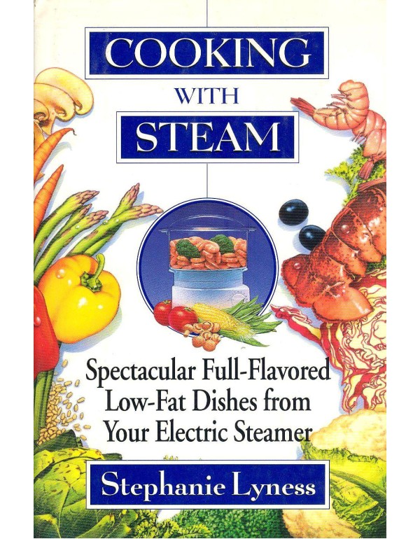 Cooking With Steam: Spectacular Full-Flavored Low-...