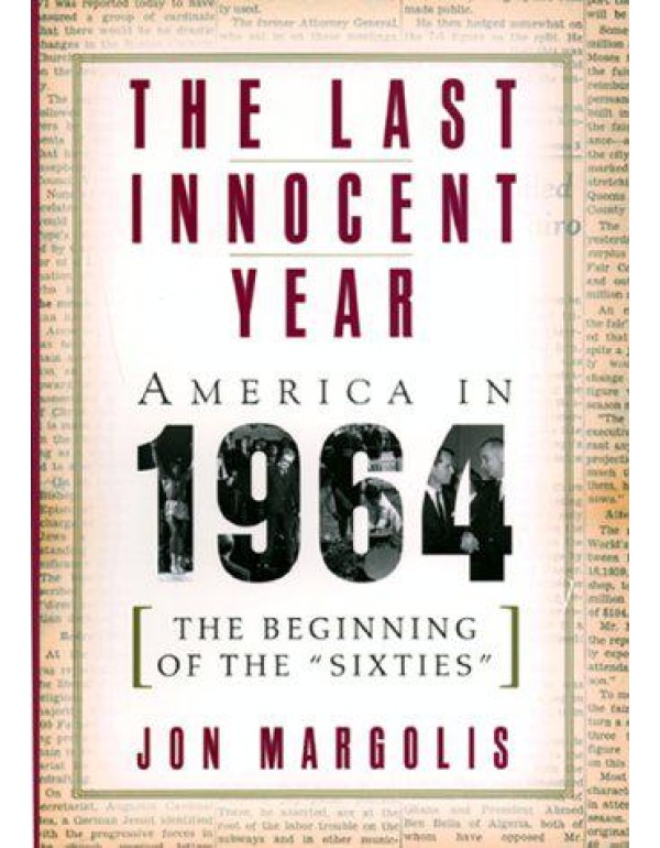 The Last Innocent Year: America In 1964--the Begin...