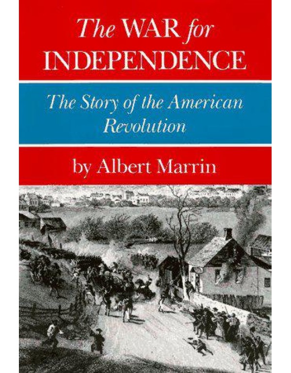 The War for Independence: The Story of the America...