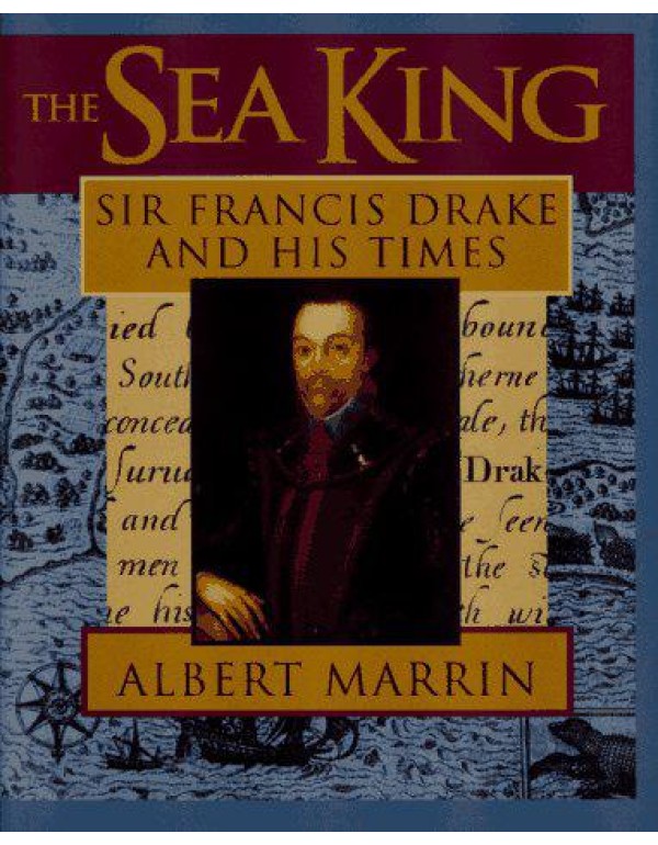 The Sea King: Sir Francis Drake and His Times