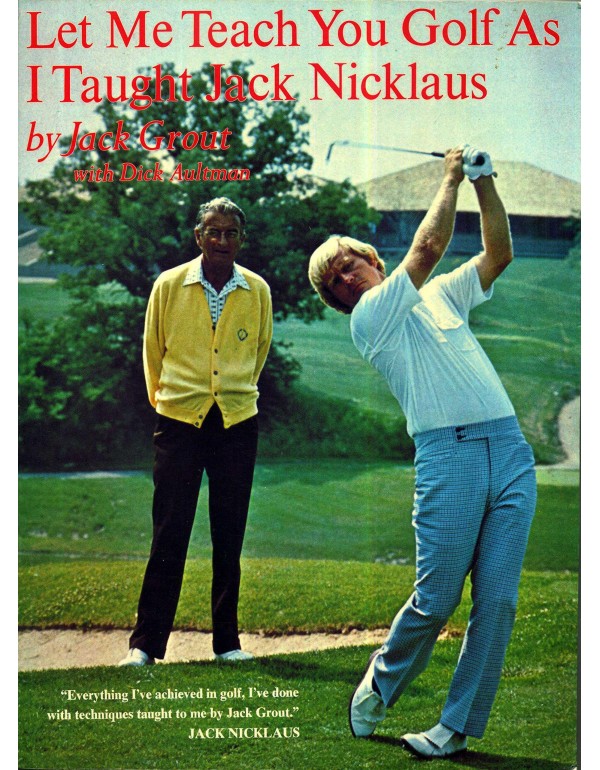 Let Me Teach You Golf As I Taught Jack Nicklaus