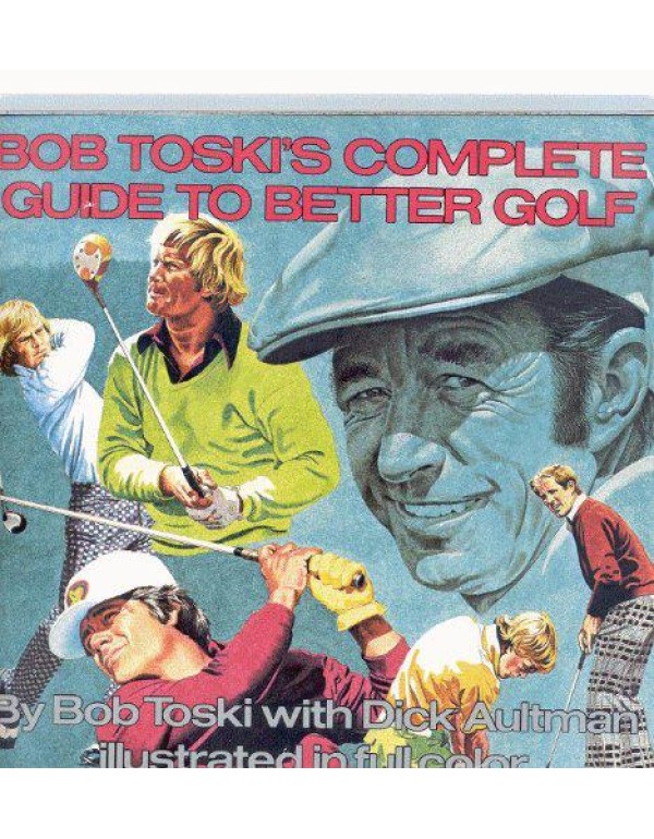 Bob Toski's Complete Guide to Better Golf