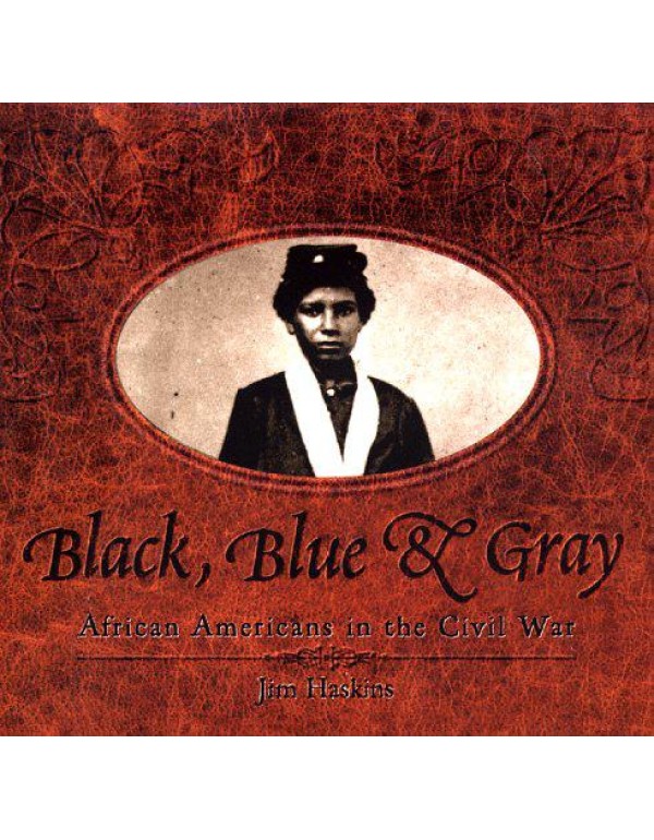 Black, Blue & Gray: African Americans In The Civil...