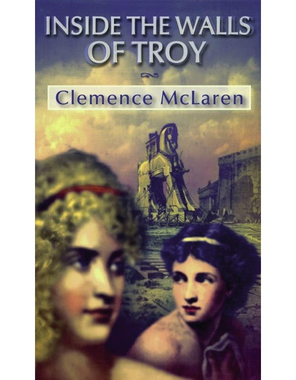 Inside the Walls of Troy: A Novel of the Women Who...