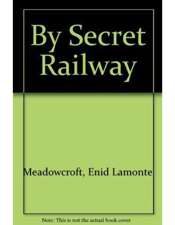 By Secret Railway: A Story of the Underground Rail...