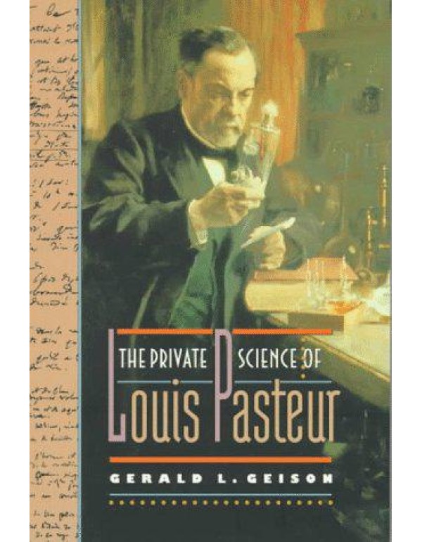 The Private Science of Louis Pasteur (Princeton Le...