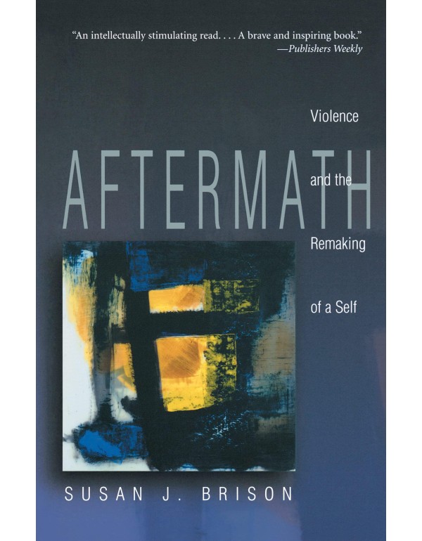 Aftermath: Violence and the Remaking of a Self.