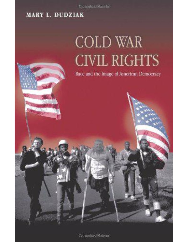 Cold War Civil Rights: Race and the Image of Ameri...