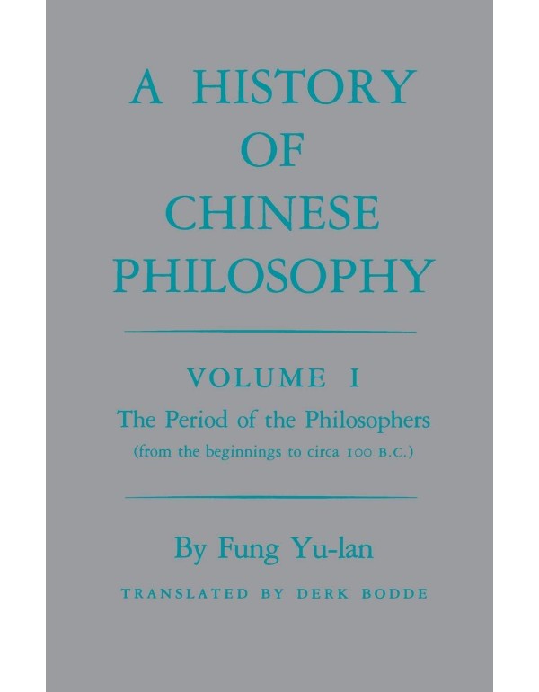 A History of Chinese Philosophy, Vol. 1: The Perio...