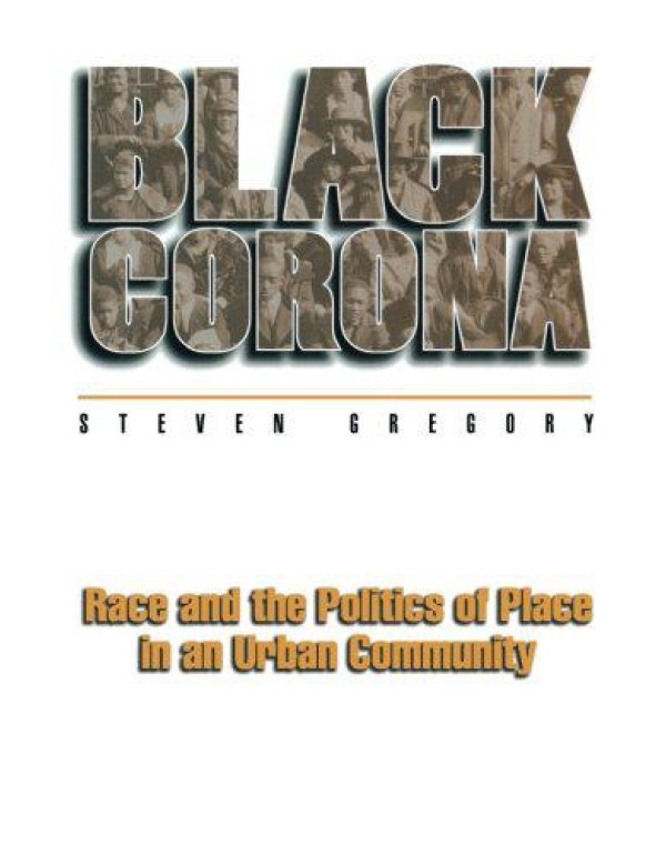 Black Corona: Race and the Politics of Place in an...