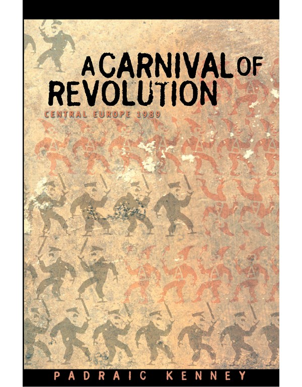 A Carnival of Revolution: Central Europe 1989