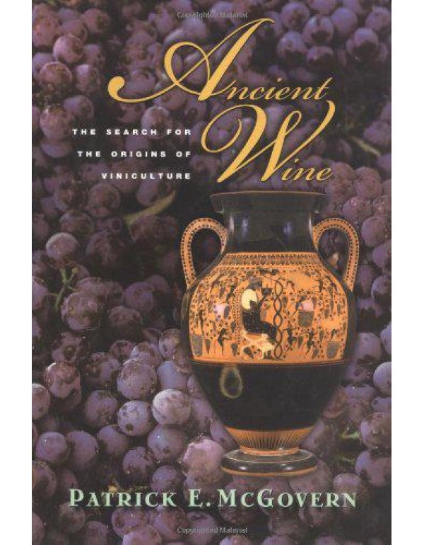 Ancient Wine: The Search for the Origins of Vinicu...