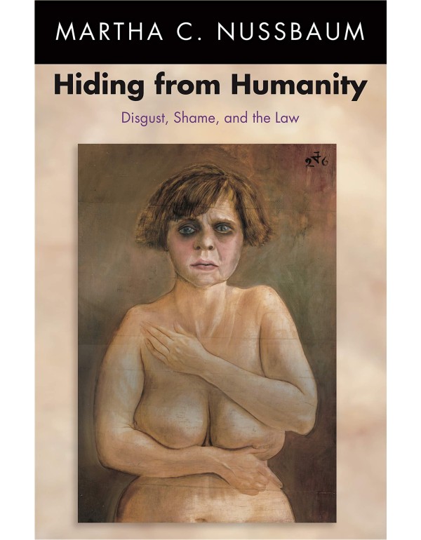 Hiding from Humanity: Disgust, Shame, and the Law