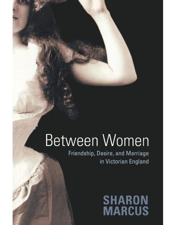 Between Women: Friendship, Desire, and Marriage in...