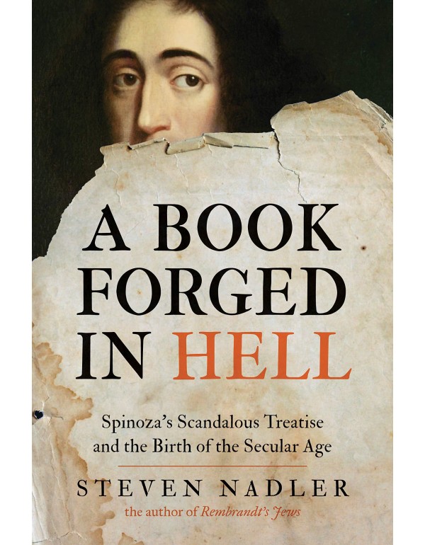 A Book Forged in Hell: Spinoza's Scandalous Treati...