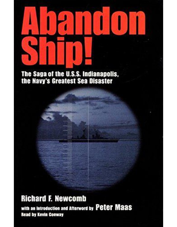 Abandon Ship : The Saga of the U.S.S. Indianapolis...