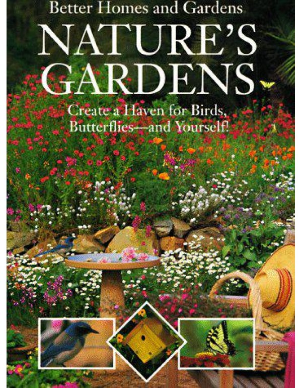 Nature's Gardens: Create a Haven for Birds, Butter...