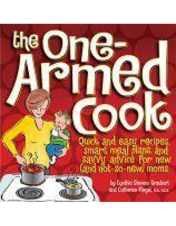 The One-Armed Cook: Quick and Easy Recipes, Smart ...