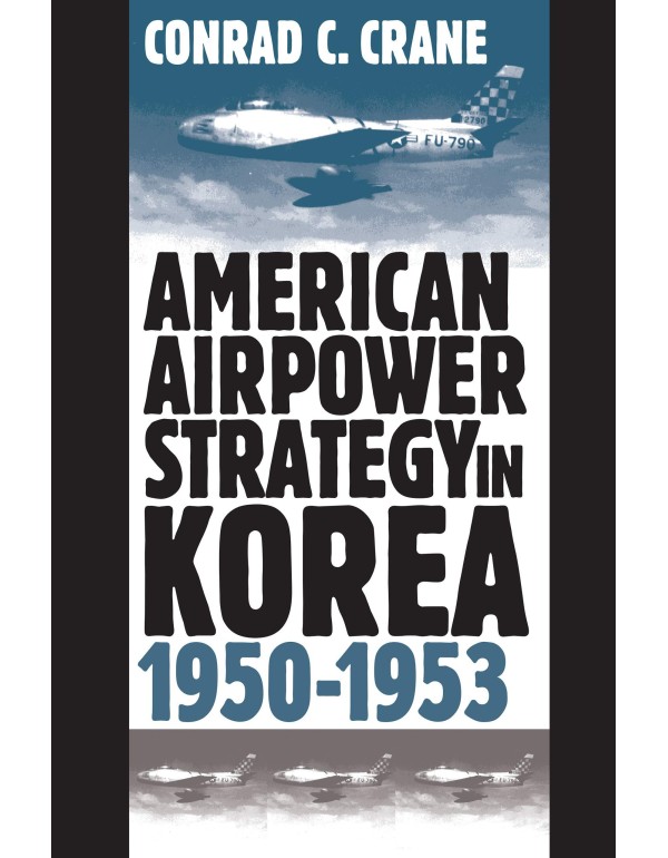 American Airpower Strategy in Korea, 1950-1953