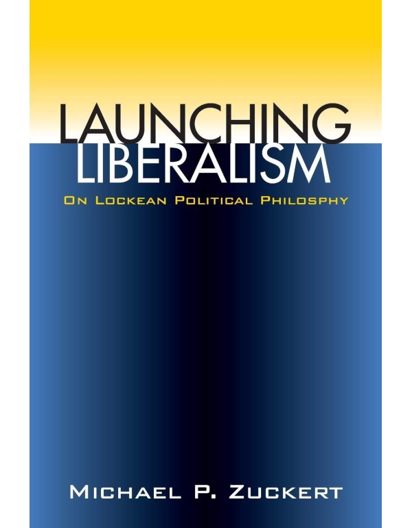 Launching Liberalism: On Lockean Political Philoso...