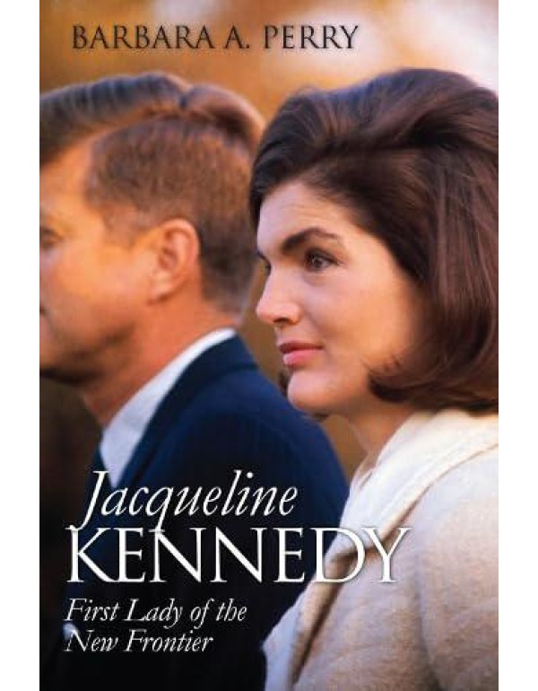 Jacqueline Kennedy: First Lady of the New Frontier...