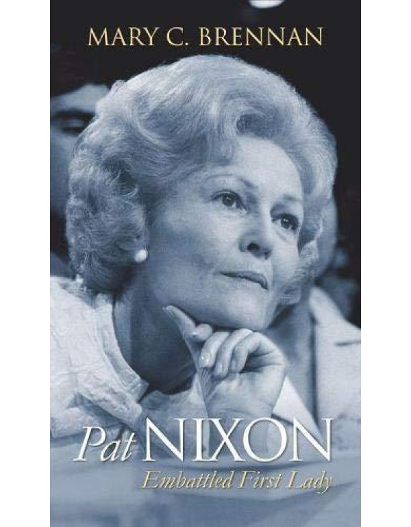 Pat Nixon: Embattled First Lady (Modern First Ladi...