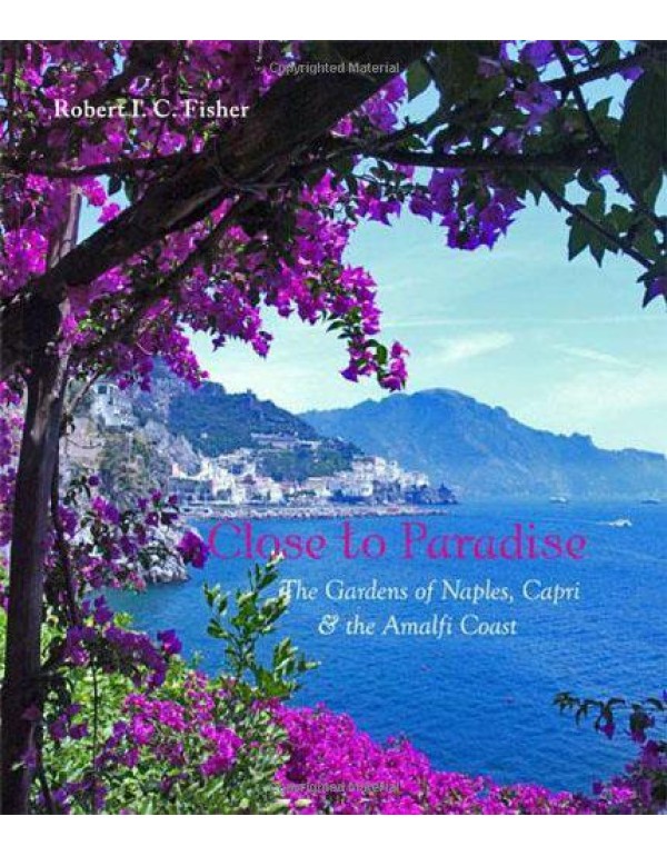 Close to Paradise: The Gardens of Naples, Capri an...