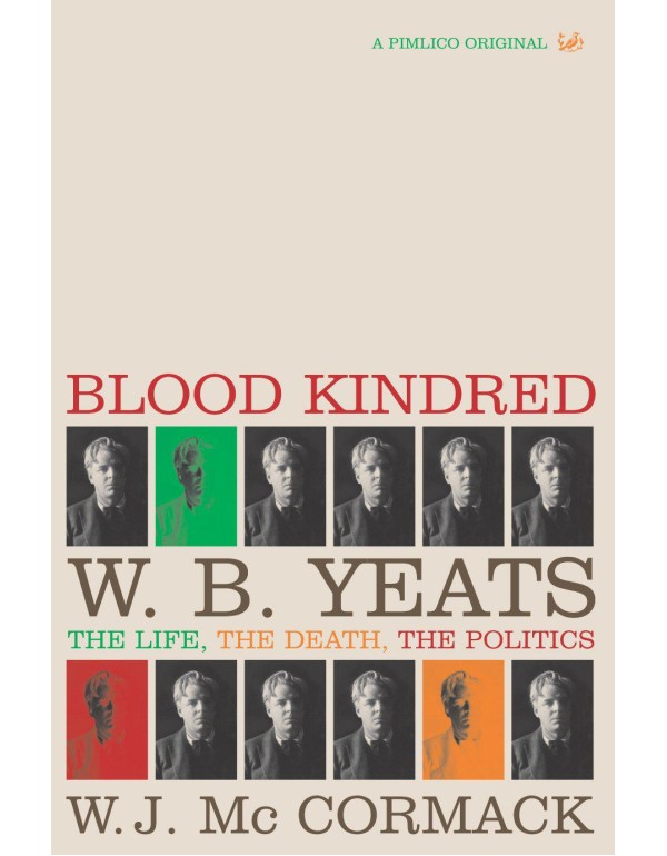 Blood Kindred: The Politics of W.B. Yeats and his ...