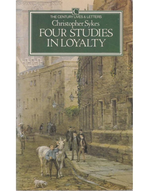 Four Studies in Loyalty (Century Lives and Letters...