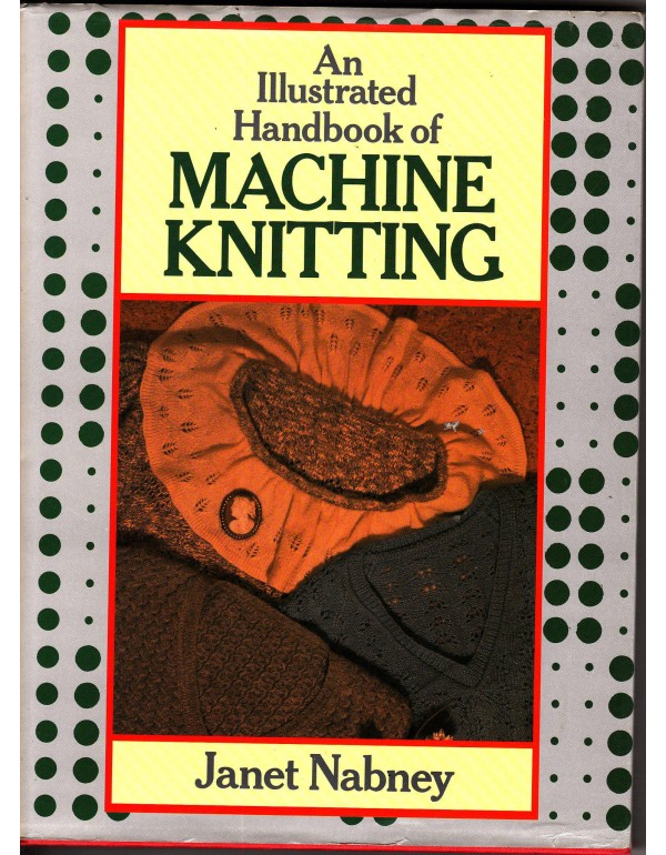 An Illustrated Handbook of Machine Knitting