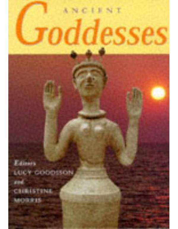 Ancient Goddesses: The Myths and Evidence