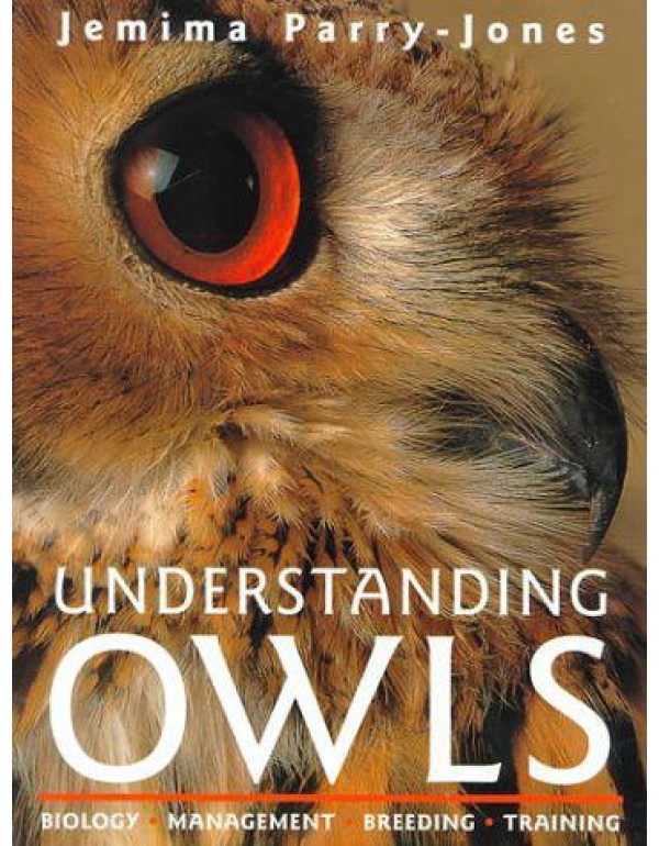 Understanding Owls: Biology, Management, Breeding,...