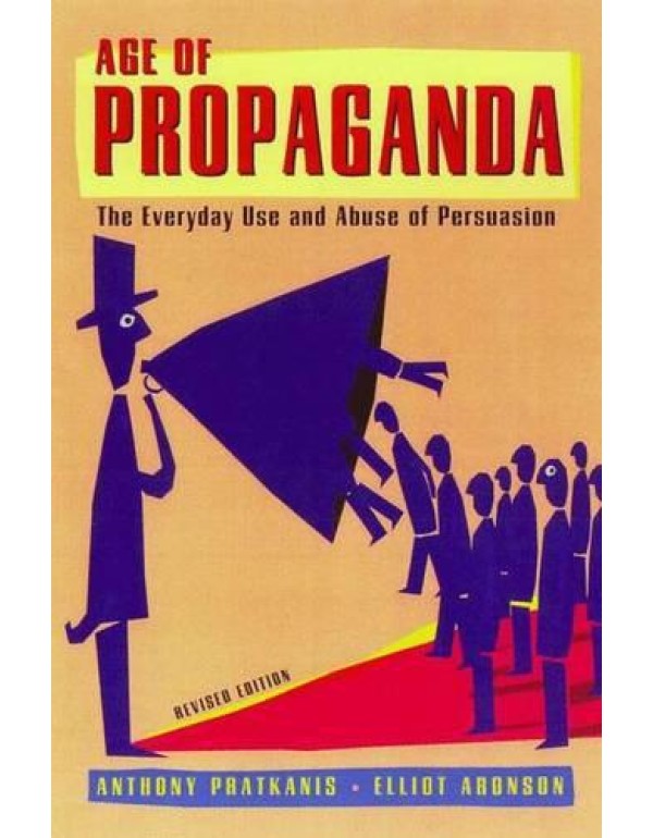 Age of Propaganda: The Everyday Use and Abuse of P...