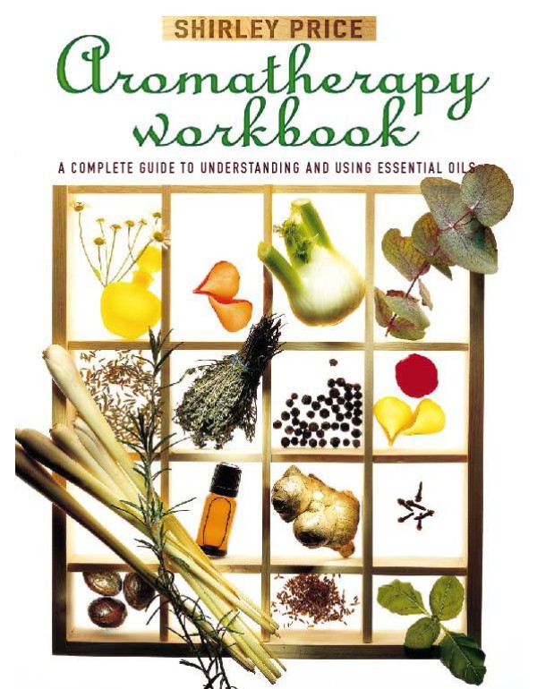 The Aromatherapy Workbook: Understanding Essential...