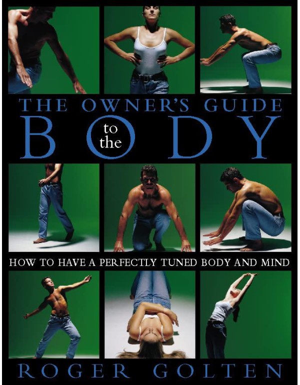 The Owner's Guide to the Body: How to Have a Perfe...