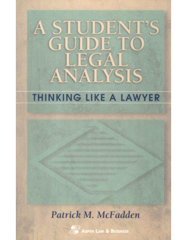 A Student's Guide To Legal Analysis: Thinking Like...